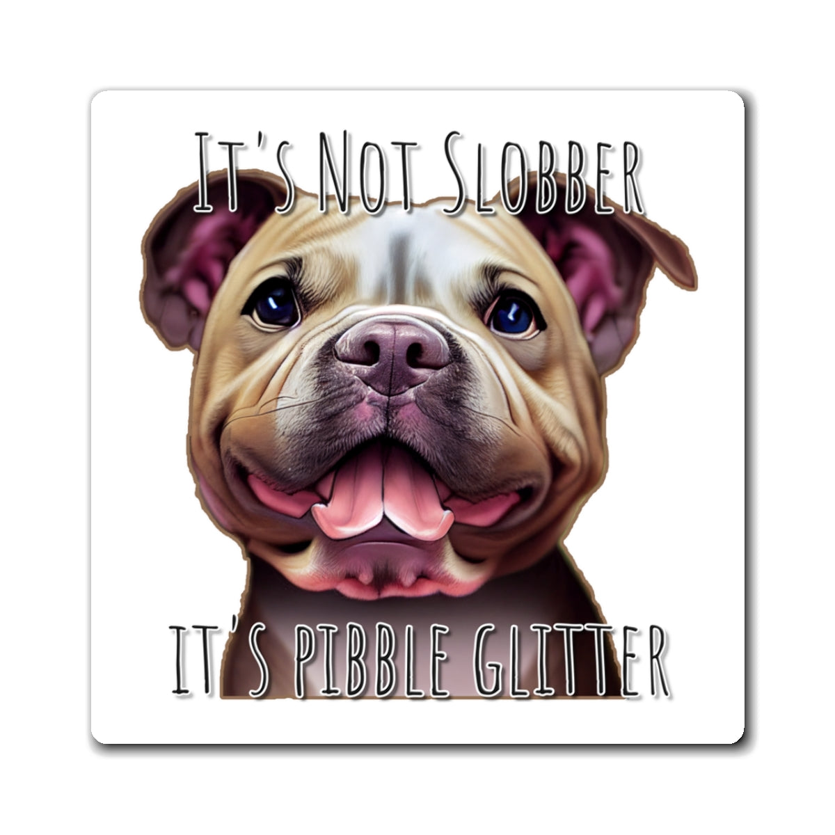 It's Not Slobber, It's Pibble Glitter (American Pit Bull Terrier / Pittie) - Square Magnets