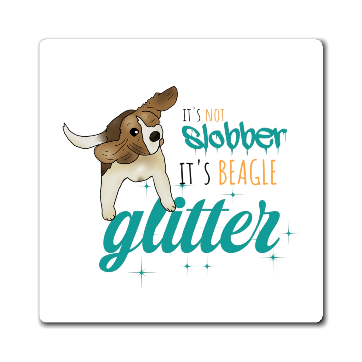 It's Not Slobber, It's Beagle Glitter! - Square Magnets