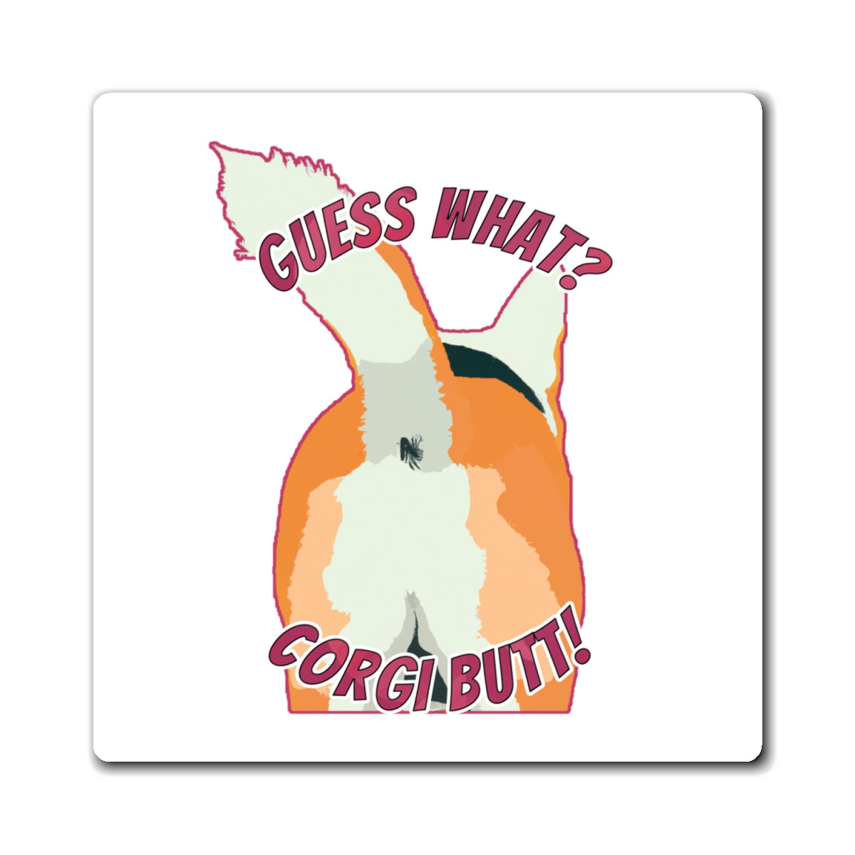 Guess What? Corgi Butt! - Square Magnets