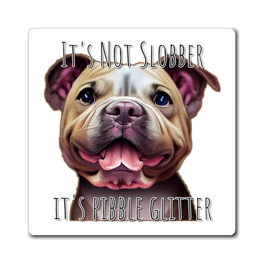 It's Not Slobber, It's Pibble Glitter (American Pit Bull Terrier / Pittie) - Square Magnets