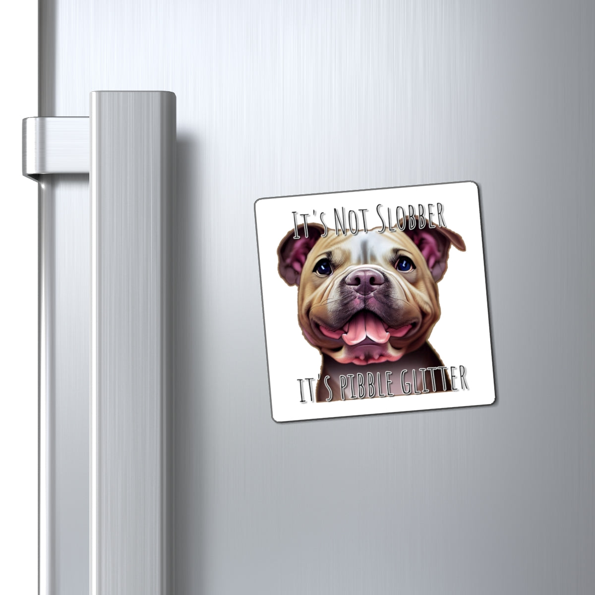 It's Not Slobber, It's Pibble Glitter (American Pit Bull Terrier / Pittie) - Square Magnets