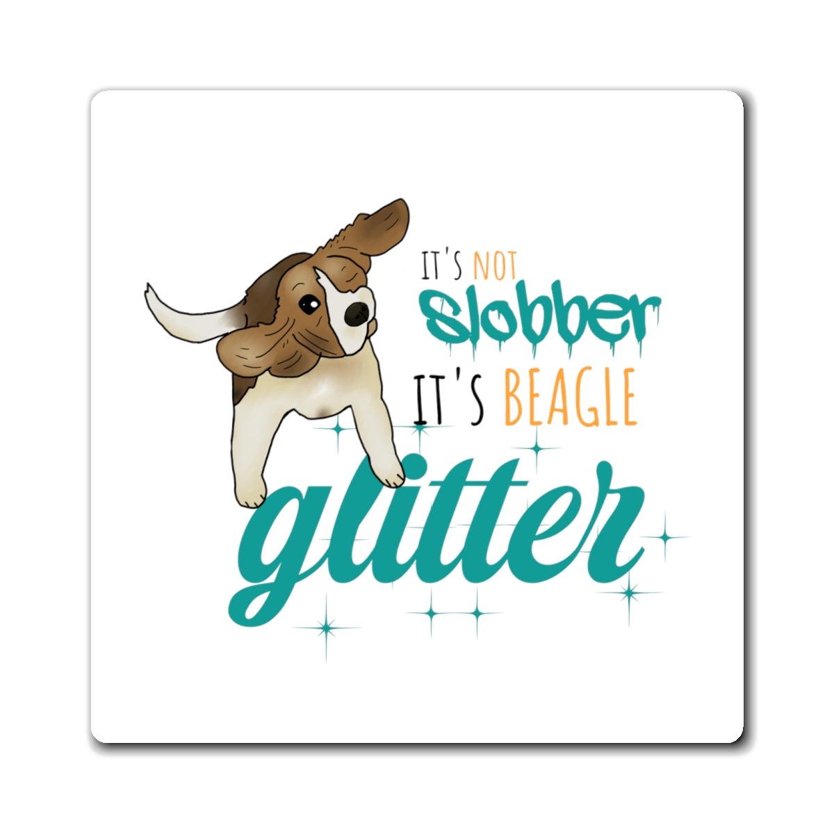 It's Not Slobber, It's Beagle Glitter! - Square Magnets