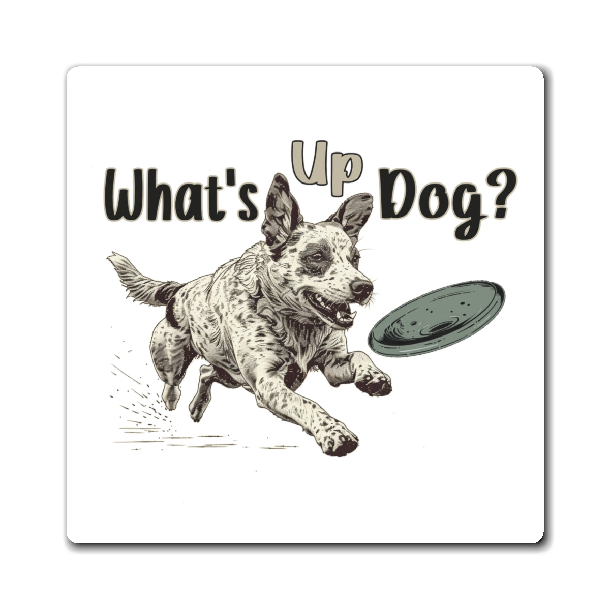 Australian Cattle Dog - What's Up Dog? Frisbee Disc Sports -  - Square Magnets